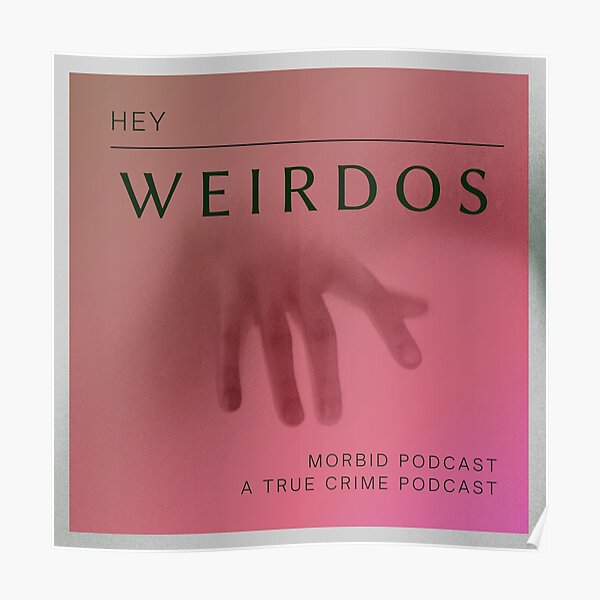 Hey weirdos - Morbid podcast Poster RB1506 product Offical Morbid Podcast Merch